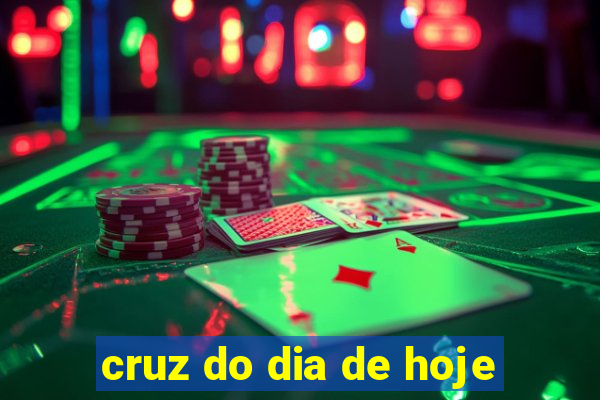 cruz do dia de hoje